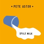 Pete Astor, Spilt Milk
