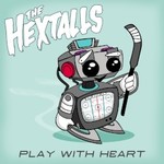 The Hextalls, Play With Heart