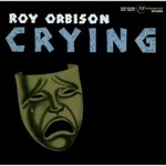 Roy Orbison, Crying