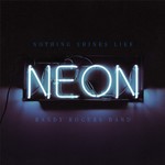 Randy Rogers Band, Nothing Shines Like Neon