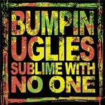 Bumpin Uglies, Sublime With No One
