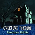 Creature Feature, American Gothic