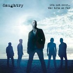 Daughtry, It's Not Over....The Hits So Far
