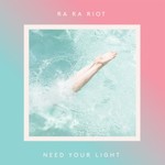 Ra Ra Riot, Need Your Light