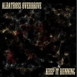 Albatross Overdrive, Keep It Running