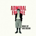 Admiral Freebee, Wake Up And Dream