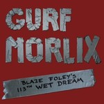Gurf Morlix, Blaze Foley's 113th Wet Dream