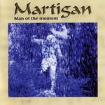 Martigan, Man of the Moment