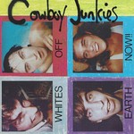 Cowboy Junkies, Whites Off Earth Now!!