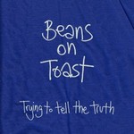 Beans on Toast, Trying to Tell the Truth