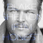 Blake Shelton, If I'm Honest