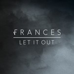 Frances, Let It Out