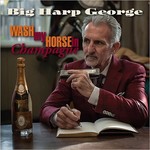 Big Harp George, Wash My Horse In Champagne