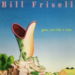 Bill Frisell, Gone, Just Like a Train