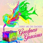Cheezy and the Crackers, Goodness Gracious mp3