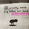Grandaddy, A Pretty Mess By This One Band