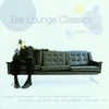 Various Artists, Bar Lounge Classics, Volume 1