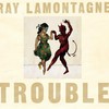 Ray LaMontagne, Trouble