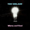 Tom Verlaine, Warm and Cool