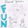 Daniel Johnston, Fun