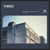 Thrice, The Artist in the Ambulance (Revisited)