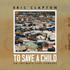 Eric Clapton, To Save a Child