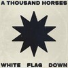 A Thousand Horses, White Flag Down