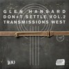 Glen Hansard, Don't Settle (Vol. 2 - Transmissions West)