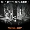 Jane Getter Premonition, Transmogrify