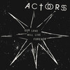 Actors, Our Love Will Live Forever