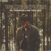 Wade Bowen, The Version Of Me You Get