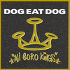 Dog Eat Dog, All Boro Kings