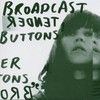 Broadcast, Tender Buttons