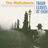The Walkabouts, Train Leaves at Eight