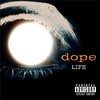 Dope, Life