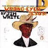Jim White, Wrong-Eyed Jesus! (Mysterious Tale of How I Shouted)