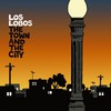 Los Lobos, The Town and the City