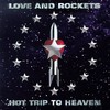 Love and Rockets, Hot Trip to Heaven