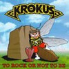 Krokus, To Rock or Not to Be