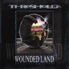 Threshold, Wounded Land