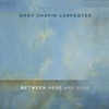 Mary Chapin Carpenter, Between Here and Gone