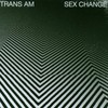 Trans Am, Sex Change