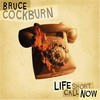 Bruce Cockburn, Life Short Call Now