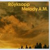 Royksopp, Melody A.M.