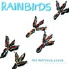 Rainbirds, The Mercury Years