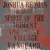 Joshua Redman Quartet, Spirit of the Moment: Live at the Village Vanguard