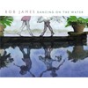 Bob James, Dancing on the Water