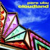 Pere Ubu, Cloudland