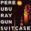 Pere Ubu, Ray Gun Suitcase