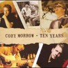 Cory Morrow, Ten Years